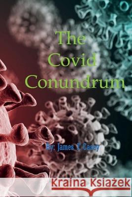 The Covid Conundrum James F. Casey 9781667818955