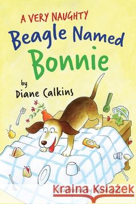 A Very Naughty Beagle Named Bonnie: Volume 2 Diane Calkins David Lock 9781667822808