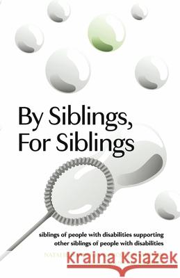 By Siblings, for Siblings: Siblings of People with Disabilities Supporting Other Siblings of People with Disabilities Natalie Hampton Nicole Hampton 9781667831930 Bookbaby