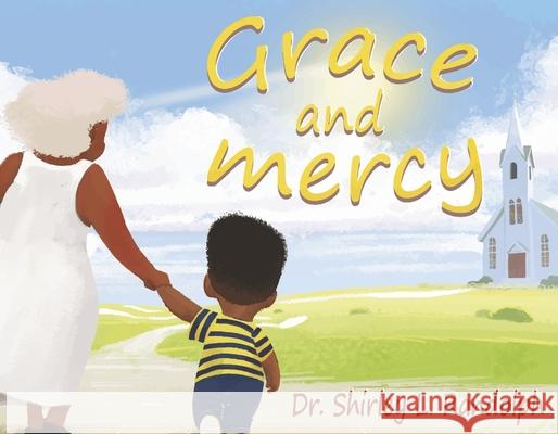 Grace and Mercy Shirley Randolph 9781667832401 Bookbaby