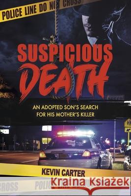 Suspicious Death: An Adopted Son's Search for His Mother's Killer Kevin Carter 9781667832678 Bookbaby