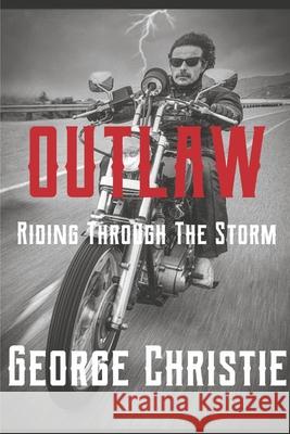 Outlaw Riding Through the Storm George Christie 9781667836829