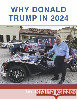 Why Donald Trump in 2024 Jay Mostel 9781667840284 Bookbaby