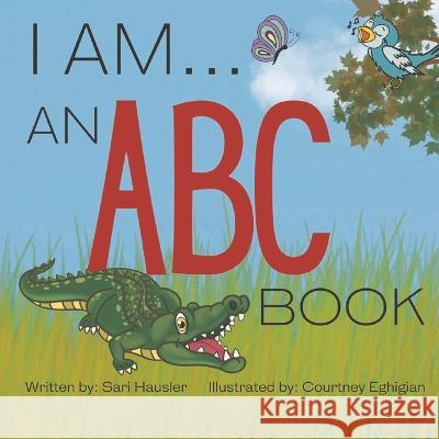 I Am . . . an ABC Book Sari Hausler Courtney Eghigian 9781667857725