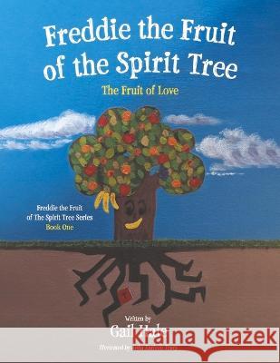 Freddie the Fruit of the Spirit Tree: The Fruit of Love Volume 1 Gail Hale Anita Tracy 9781667859330