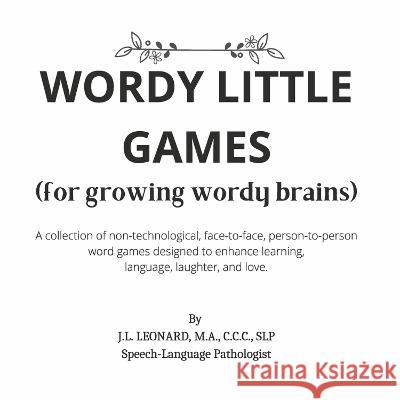 Wordy Little Games: (For Growing Wordy Brains) J. L. Leonar 9781667865799 Bookbaby