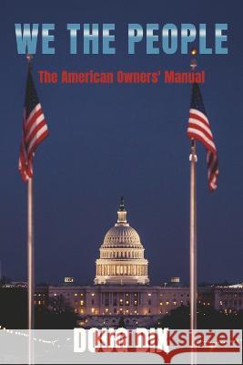 We the People: The American Owners\' Manual Doug Dix 9781667869391 Bookbaby