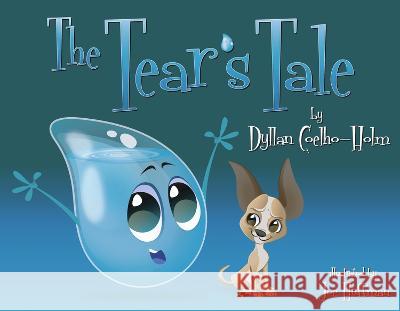 The Tear\'s Tale Dyllan Coelho-Holm Joe Huffman 9781667871820 Bookbaby