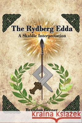 The Rydberg Edda: A Skaldic Interpretation Brandon Gerner 9781667873152