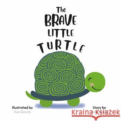 The Brave Little Turtle Joni Jones Sue Gioulis 9781667875262 Bookbaby