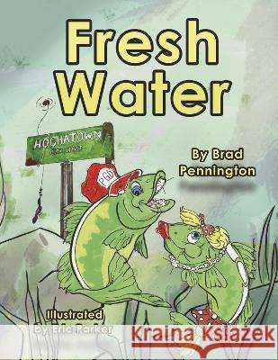 Fresh Water Brad Pennigton Eric Parker 9781667880266 Bookbaby