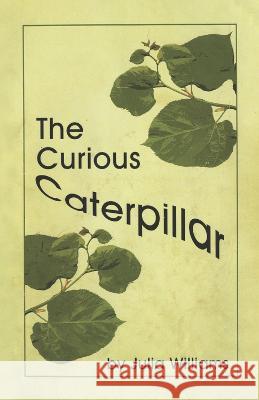 The Curious Caterpillar Julia Williams 9781667884165 Bookbaby