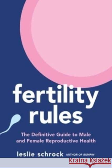Fertility Rules: The Definitive Guide to Male and Female Reproductive Health Leslie Schrock 9781668000144 S&s/Simon Element