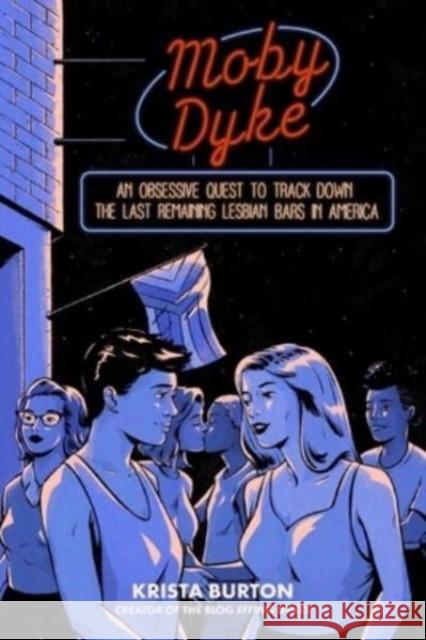 Moby Dyke: An Obsessive Quest to Hunt Down the Last Remaining Lesbian Bars in America Burton, Krista 9781668000533 Simon & Schuster