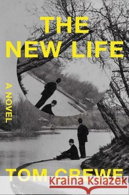 The New Life Tom Crewe 9781668000830 Scribner Book Company