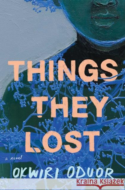 Things They Lost: A Novel Okwiri Oduor 9781668000984 Scribner