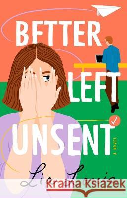 Better Left Unsent Louis, Lia 9781668001295 Atria Books