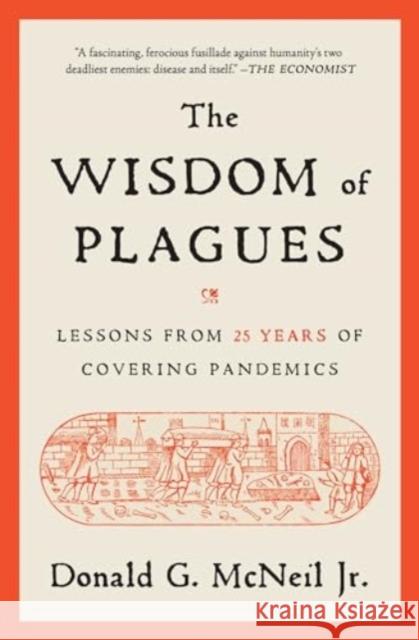 The Wisdom of Plagues: Lessons from 25 Years of Covering Pandemics Donald G. McNeil 9781668001400 Simon & Schuster