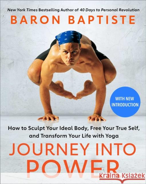 Journey Into Power: How to Sculpt Your Ideal Body, Free Your True Self, and Transform Your Life with Yoga Baron Baptiste 9781668002100 Atria Books
