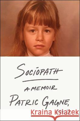 Sociopath: A Memoir Patric Gagne 9781668003183