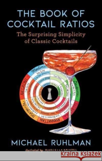 The Book of Cocktail Ratios: The Surprising Simplicity of Classic Cocktails Michael Ruhlman 9781668003398