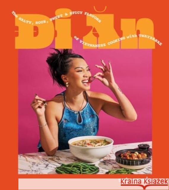 Di an: The Salty, Sour, Sweet and Spicy Flavors of Vietnamese Cooking with Twaydabae (a Cookbook) Tue Nguyen 9781668003800