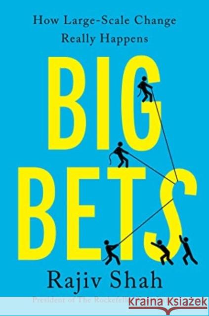 Big Bets: How Large-Scale Change Really Happens Rajiv Shah 9781668004388 S&s/Simon Element