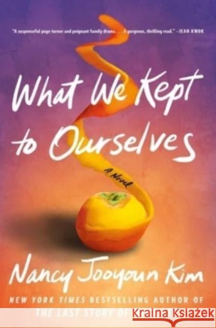 What We Kept to Ourselves: A Novel Nancy Jooyoun Kim 9781668004821 Atria Books