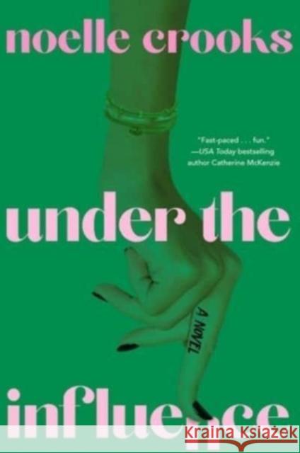 Under the Influence Noelle Crooks 9781668004944 Gallery Books