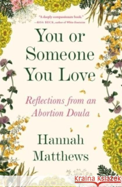 You or Someone You Love: Reflections from an Abortion Doula Hannah Matthews 9781668005255 Atria Books