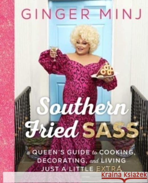 Southern Fried Sass: A Queen\'s Guide to Cooking, Decorating, and Living Just a Little Extra Ginger Minj 9781668005477 Atria Books