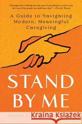 Stand by Me: A Guide to Navigating Modern, Meaningful Caregiving Allison J. Applebaum 9781668005811 S&s/Simon Element