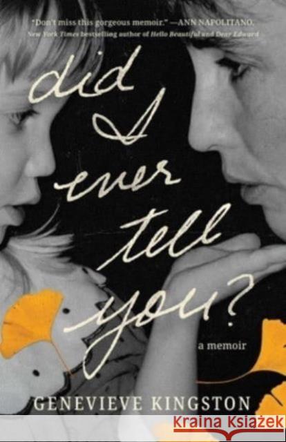 Did I Ever Tell You?: A Memoir Genevieve Kingston 9781668006290 S&s/ Marysue Rucci Books