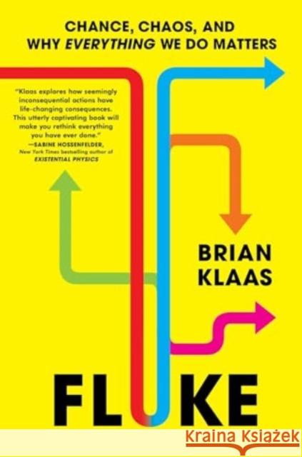 Fluke: Chance, Chaos, and Why Everything We Do Matters Brian Klaas 9781668006528 Scribner Book Company