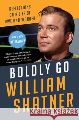 Boldly Go: Reflections on a Life of Awe and Wonder William Shatner Joshua Brandon 9781668007334 Atria Books