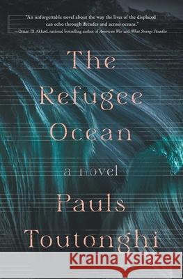 The Refugee Ocean Pauls Toutonghi 9781668007440