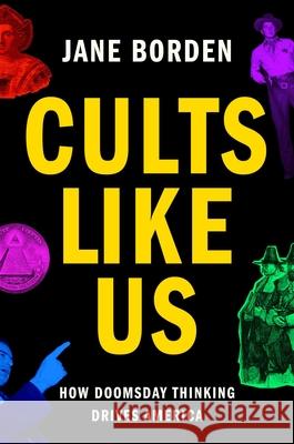 Cults Like Us: How Doomsday Drives America Jane Borden 9781668007808 Atria/One Signal Publishers