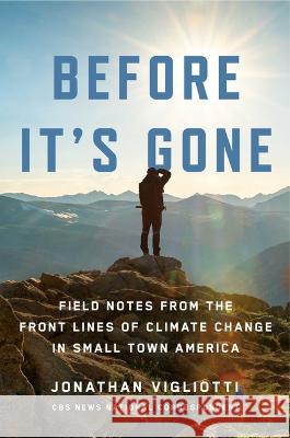 Before It's Gone: Stories from the Front Lines of Climate Change in Small-Town America Jonathan Vigliotti 9781668008171 Atria/One Signal Publishers