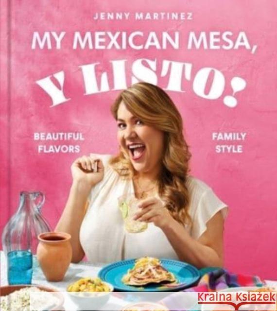 My Mexican Mesa, Y Listo!: Beautiful Flavors, Family Style (A Cookbook) Jenny Martinez 9781668009970 Simon & Schuster