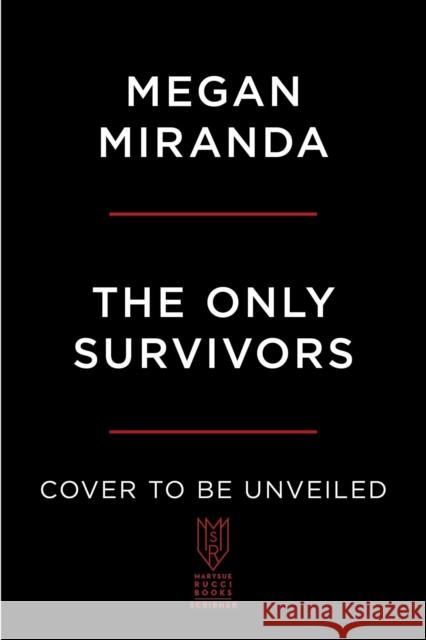 The Only Survivors: A Novel Megan Miranda 9781668010419 S&S/ Marysue Rucci Books