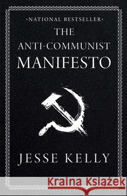 The Anti-Communist Manifesto Jesse Kelly 9781668010884 Threshold Editions