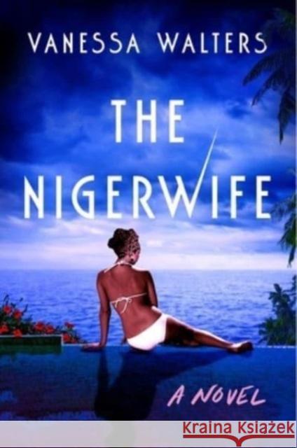The Nigerwife: A Novel Vanessa Walters 9781668011089 Atria Books