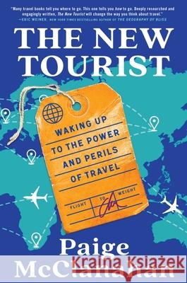 The New Tourist: Waking Up to the Power and Perils of Travel Paige McClanahan 9781668011775 Scribner Book Company