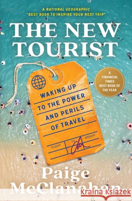 The New Tourist: Waking Up to the Power and Perils of Travel Paige McClanahan 9781668011782 Scribner Book Company