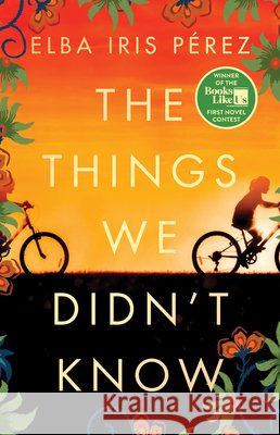 The Things We Didn't Know Elba Iris P?rez 9781668012079
