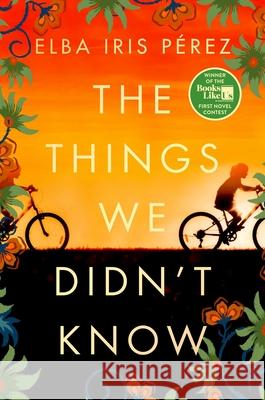 The Things We Didn't Know Elba Iris P?rez 9781668012079 Gallery Books