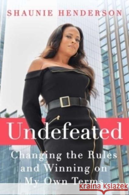 Undefeated: Changing the Rules and Winning on My Own Terms  9781668012222 Gallery Books