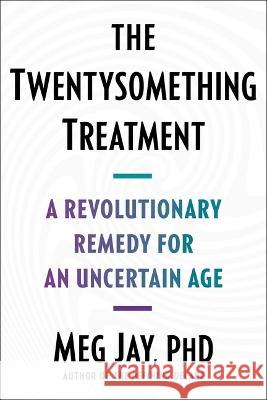 The Twentysomething Treatment: A Revolutionary Remedy for an Uncertain Age Meg Jay 9781668012291 Simon & Schuster