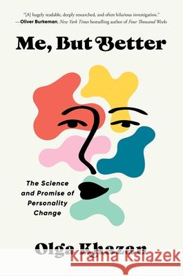 Me, But Better: The Science and Promise of Personality Change Olga Khazan 9781668012543 S&s/Simon Element