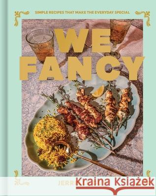 We Fancy: Simple Recipes To Make The Everyday Special Jerrelle Guy 9781668012840 S&s/Simon Element
